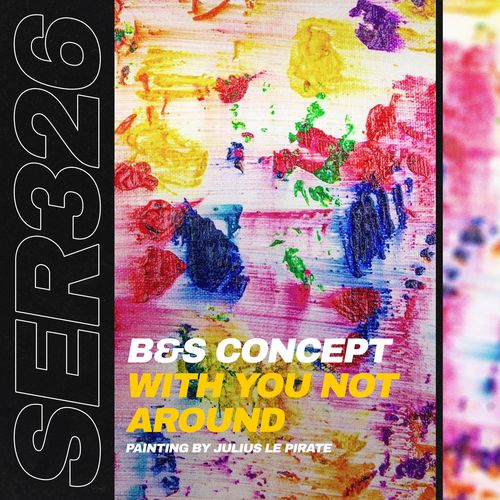 B&S Concept - With You Not Around / Serial Records