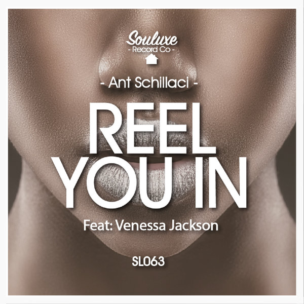 Ant Schillaci - Reel You In (feat. Venessa Jackson) / Souluxe Record Co
