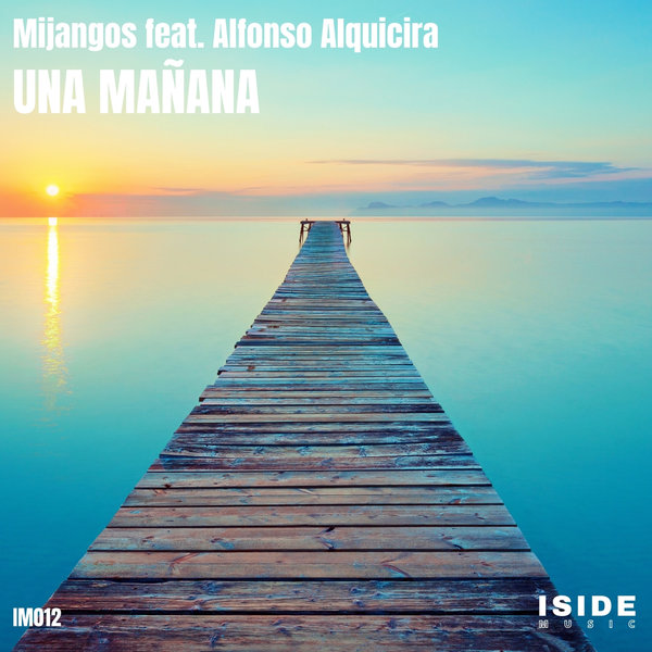 Mijangos feat. Alfonso Alquicira - Una Mañana / Iside Music