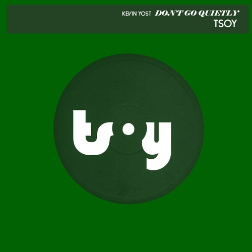 Kevin Yost - Don't Go Quietly / TSOY