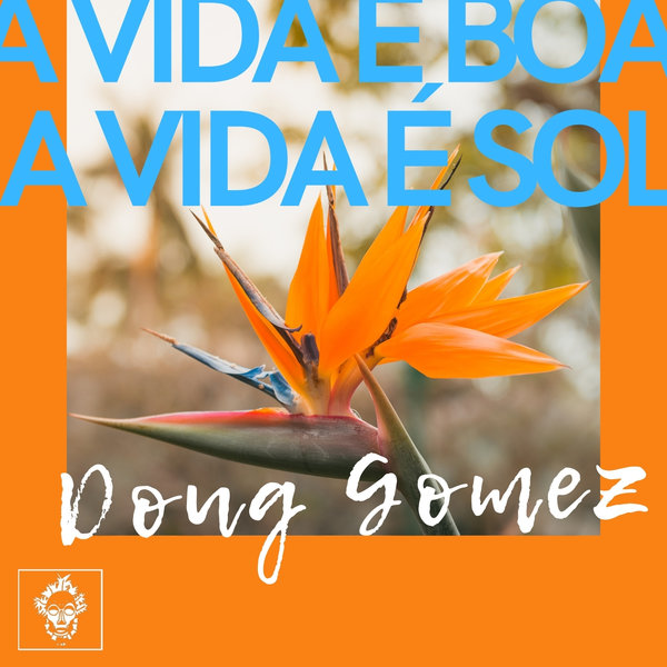 Doug Gomez - A Vida E Boa, A Vida E Sol / Merecumbe Recordings
