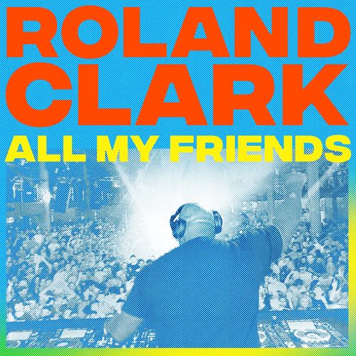 Roland Clark - All My Friends / Get Physical Music