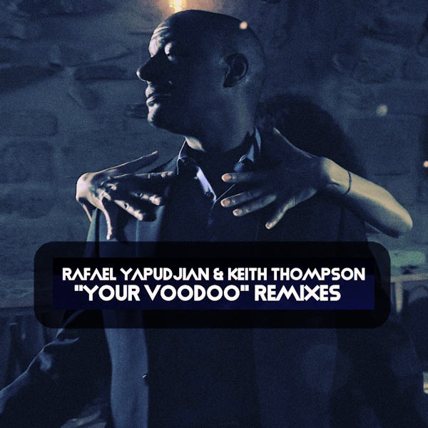Rafael Yapudjian & Keith Thompson - Your Voodoo (Hallex M, Glass Slipper Mixes) / Open Bar Music