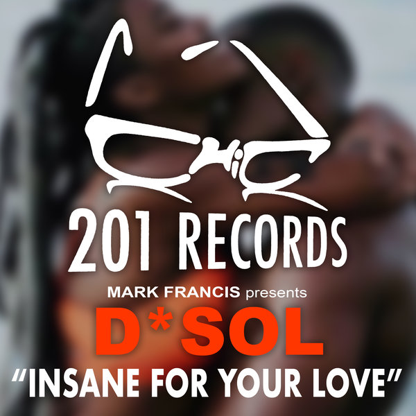 D*Sol - Insane For Your Love / 201 Records
