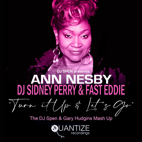 Ann Nesby, DJ Sidney Perry & Fast Eddie - “Turn It Up” &“Let’s Go” / Quantize Recordings