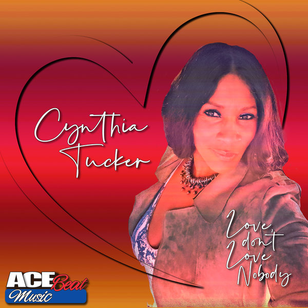 Cynthia Tucker - Love Don't Love Nobody / AceBeat Music