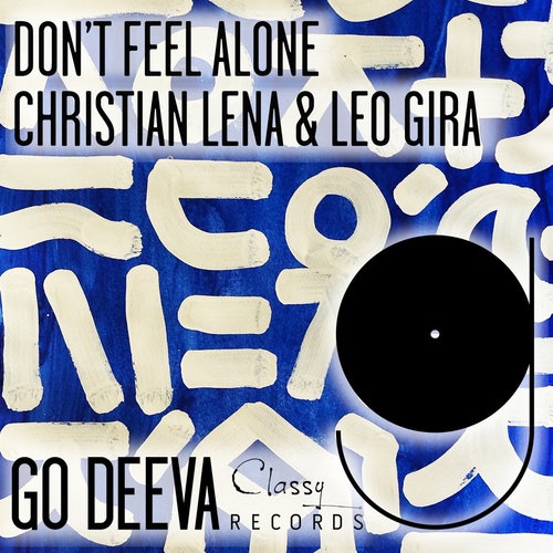 Leo Gira, Christian Lena - Don't Feel Alone / Go Deeva Records