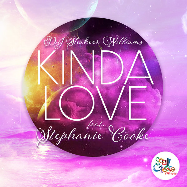 DJ Shaheer Williams feat. Stephanie Cooke - Kinda Love / Soul Groove Music