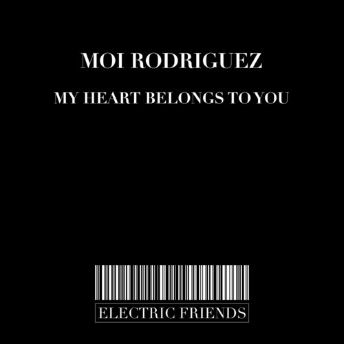 Moi Rodriguez - My heart belongs to you / ELECTRIC FRIENDS MUSIC