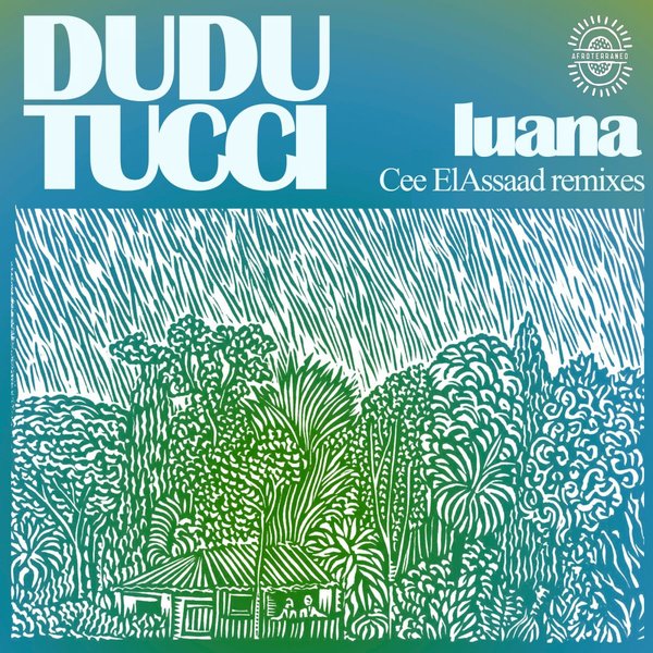 Dudu Tucci - Luana (Cee ElAssaad Remixes) / Afroterraneo Music