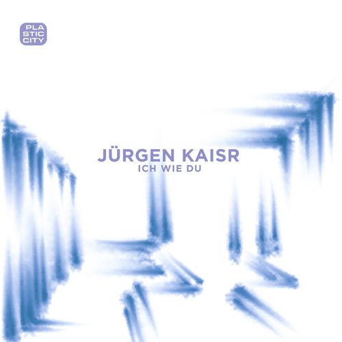 Jürgen Kaisr - Ich wie Du / Plastic City