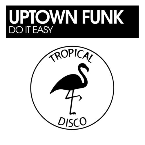 Uptown Funk - Do It Easy / Tropical Disco Records