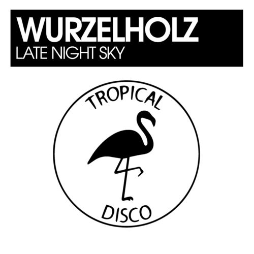 Wurzelholz - Late Night Sky / Tropical Disco Records