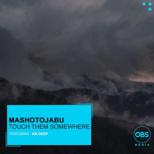 MashotoJabu - Touch Them Somewhere ft. KB Deep / OBS Media
