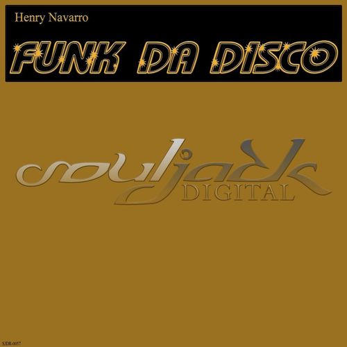 Henry Navarro - Funk Da Disco / SoulJack Digital