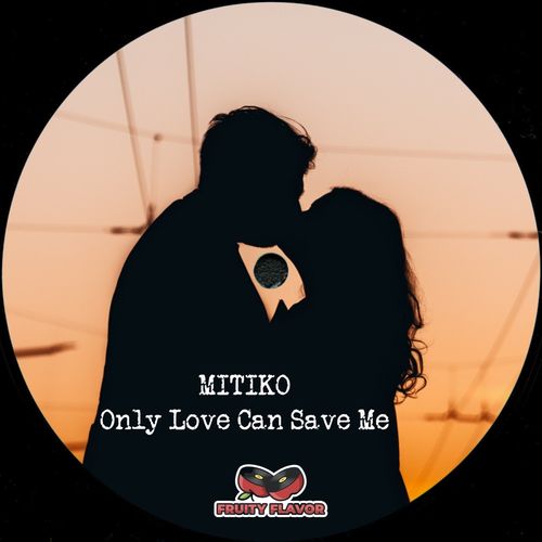 Mitiko - Only Love Can Save Me / Fruity Flavor