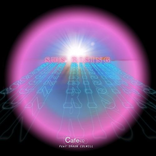 Cafe 432 ft Shaun Colwill - Sun Rising / Soundstate Records