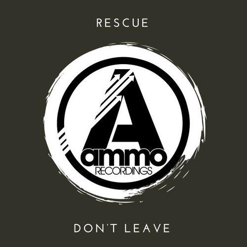 Rescue - Don't Leave / Ammo Recordings