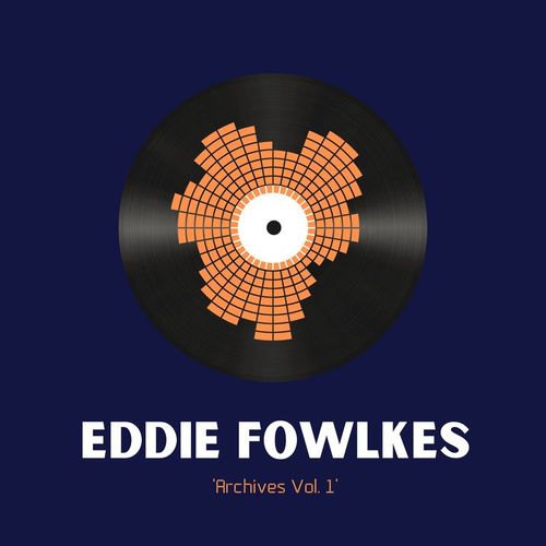 Eddie Fowlkes - Archives Vol. 1 / City Boy Music