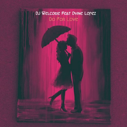 Dj Welcome ft Dvine Lopez - Do For Love / Chymamusiq records
