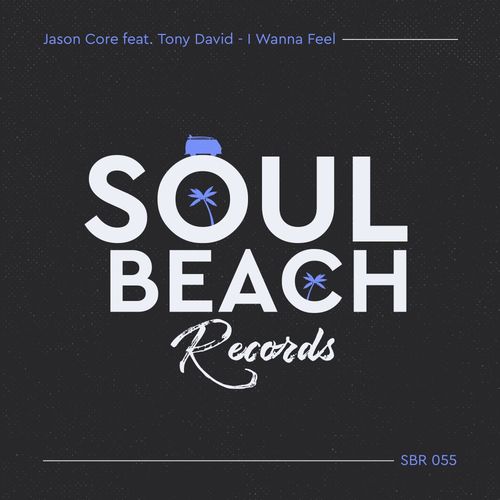 Jason Core & Tony David - I Wanna Feel / Soul Beach Records