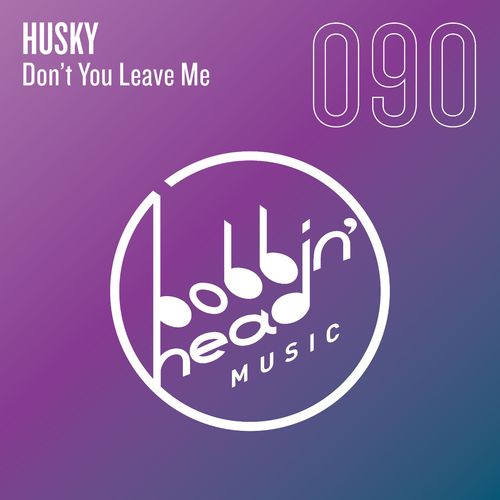 Husky - Don't You Leave Me / Bobbin Head Music