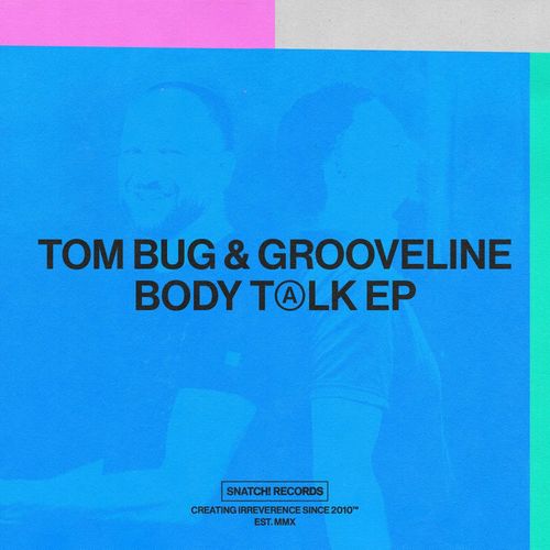 Tom Bug & Grooveline - Body Talk EP / Snatch! Records