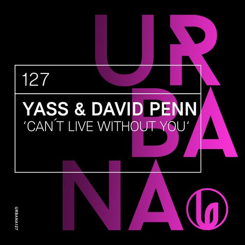 Yass & David Penn - Can't Live Without You / Urbana Recordings