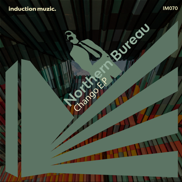Northern Bureau - Chango E.P / Induction Muzic
