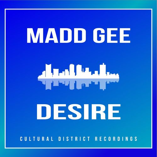 Madd Gee - Desire / Cultural District Recordings