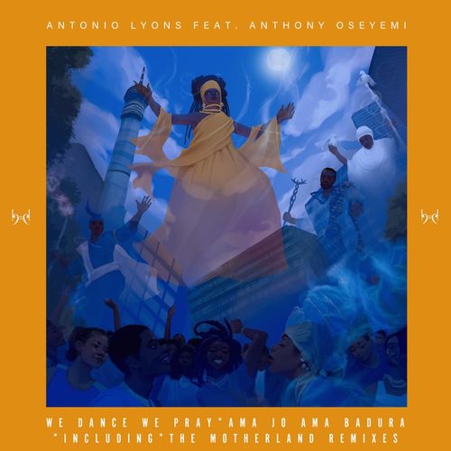 Antonio Lyons ft Anthony Oseyemi - We Dance We Pray incl Motherland Remixes / Baainar Digital
