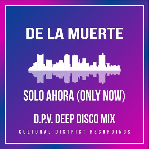 De la Muerte - Solo Ahora / Cultural District Recordings