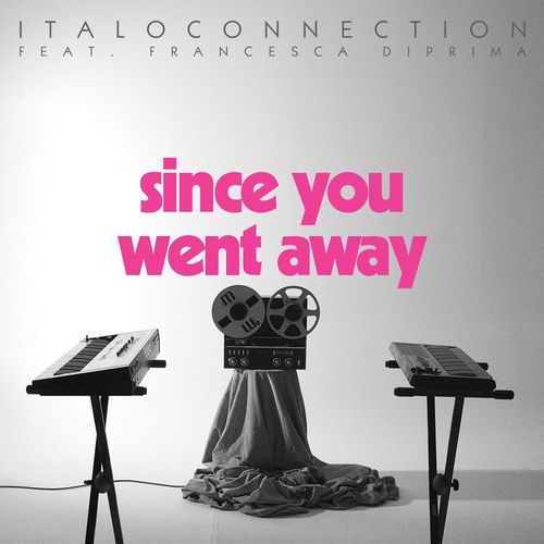 Italoconnection - Since You Went Away / Bordello A Parigi