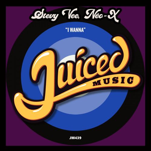 Stevy Vee & Neo-X - I Wanna / Juiced Music