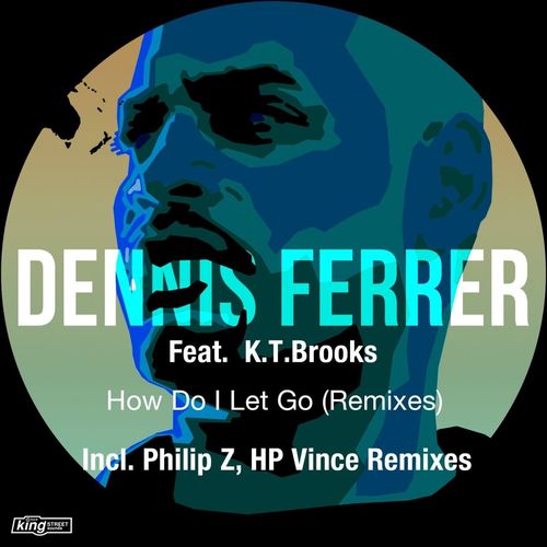 Dennis Ferrer ft K.T. Brooks - How Do I Let Go (Remixes) / King Street Sounds