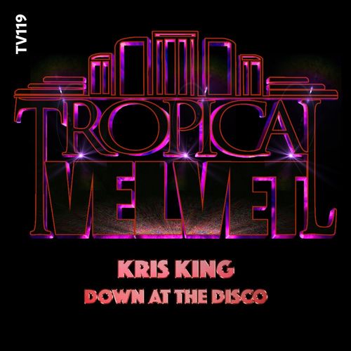 Kris King - Down At The Disco / Tropical Velvet