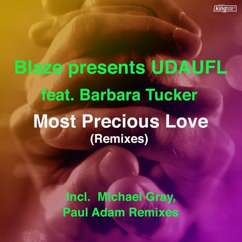 Blaze & UDAUFL ft Barbara Tucker - Most Precious Love (Remixes) / King Street Sounds