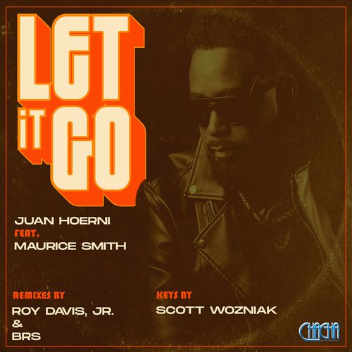 Juan Hoerni ft Maurice Smith - Let It Go / Cha Cha Project Recordings