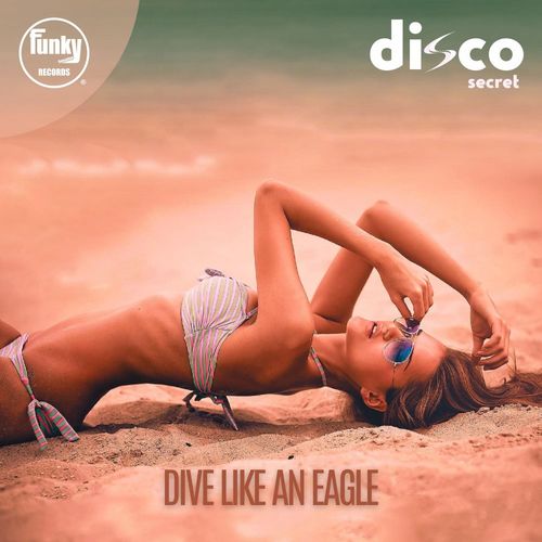 Disco Secret - Dive Like An Eagle / Funky Sensation Records