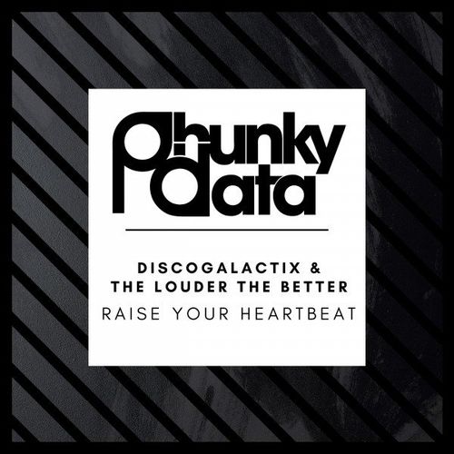 DiscoGalactiX & The Louder The Better - Raise Your Heartbeat / Phunky Data