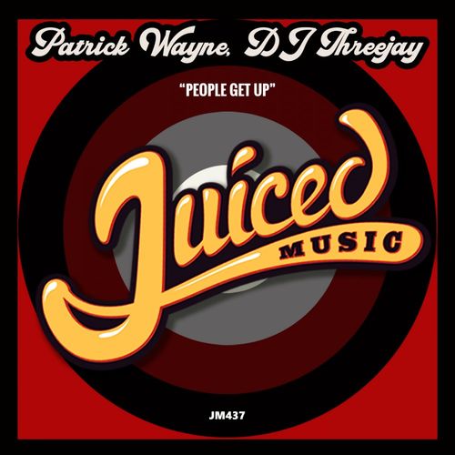 Patrick Wayne & DJ ThreeJay - People Get Up / Juiced Music