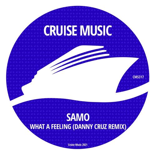 Samo - What A Feeling (Danny Cruz Remix) / Cruise Music