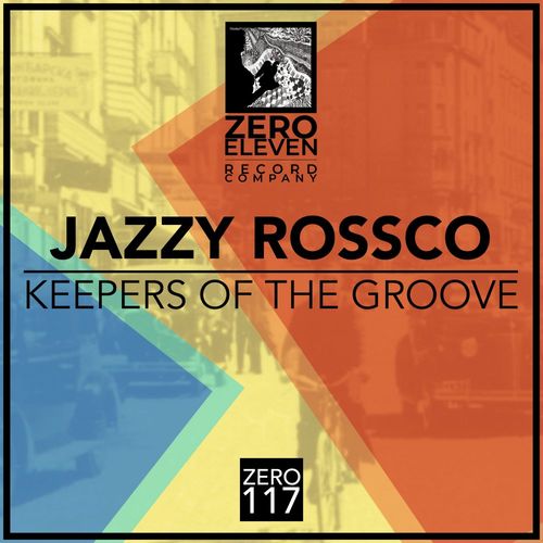 Jazzy Rossco - Keepers Of The Groove / Zero Eleven Record Company