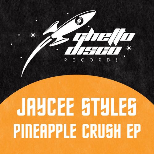 Jaycee Styles - Pineapple Crush EP / Ghetto Disco Records