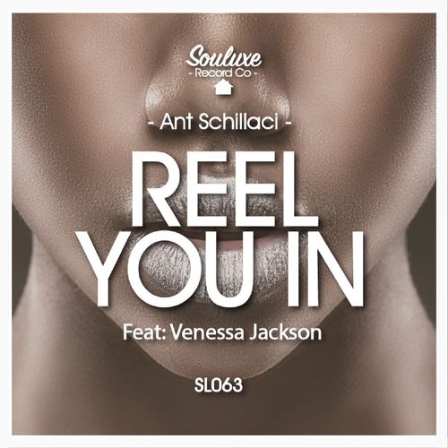 Ant Schillaci - Reel You In (feat. Venessa Jackson) / Souluxe Record Co