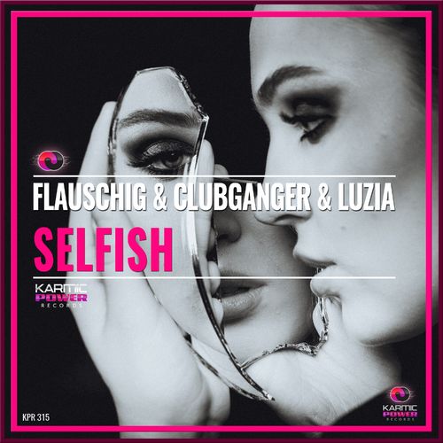 Flauschig, Clubganger, Luzia - Selfish / Karmic Power Records