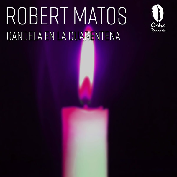 Robert Matos - Candela en la Cuarentena / Ocha Records