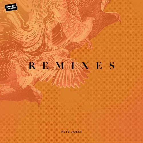 Pete Josef - Remixes / Sonar Kollektiv
