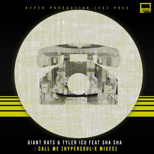 Giant Rats, Tyler ICU, Sha Sha - Call Me (HyperSOUL-X Mixes) / Hyper Production (SA)