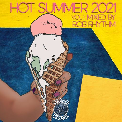 Rob Rhythm - Hot Summer 2021, Vol. 1 (Mixed By Rob Rhythm) / Certified Organik Records